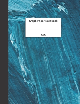 Graph Paper Notebook 4x4: Quad Ruled 4 Squares Per Inch Grid Paper. Math and Science Composition Notebook for Students and Teachers. Perfect for Sums, Graphing, Coordinates and Grids.