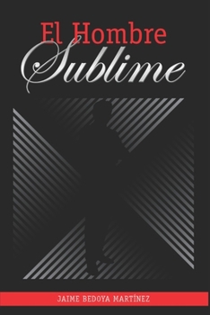 Paperback El hombre sublime: El hombre es el espejo de su alma [Spanish] Book