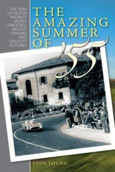 Hardcover The Amazing Summer of '55: The Year of Motor Racing's Biggest Dramas, Worst Tragedies and Greatest Victories Book