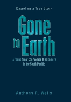 Hardcover Gone to Earth a Young American Woman Disappears in the South Pacific: Based on a True Story Book