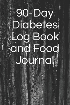 Paperback 90-Day Diabetes Log Book and Food Journal: Track Blood Sugar, Food Intake, Exercise, Blood Pressure, and More Book