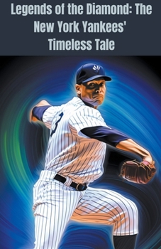 Paperback Legends of the Diamond: The New York Yankees' Timeless Tale Book