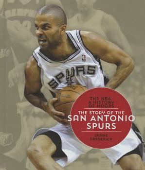 The Story of the San Antonio Spurs (The NBA: A History of Hoops)