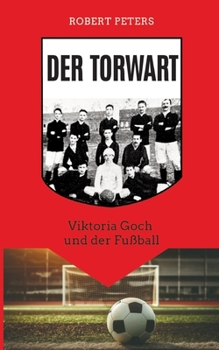 Der Torwart: Viktoria Goch und der Fußball (German Edition)
