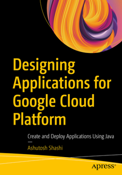 Paperback Designing Applications for Google Cloud Platform: Create and Deploy Applications Using Java Book