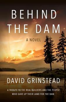 Paperback Behind The Dam: A tribute to the real builders and the people who gave up their land for the dam Book