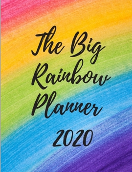 The Big Rainbow Planner 2020 | Weekly Organizer | Jan 1st - Dec 31st 2020: 58 Pages 8.5 x 11 | Ideal Christmas/Birthday/Holiday Gift