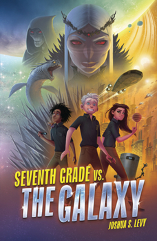 Seventh Grade vs. the Galaxy - Book #1 of the Adventures of the PSS 118