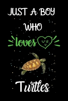 Paperback Just A Boy Who Loves Turtles: A Great Gift Lined Journal Notebook For Turtles Lovers.Best Gift Idea For Christmas/Birthday/New Year Book