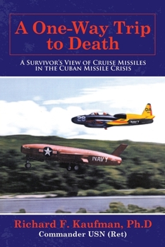 A One-way Trip to Death: A Survivor’s View of Cruise Missiles in the Cuban Missile Crisis