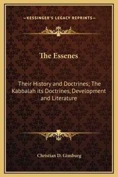 The Essenes: Their History and Doctrines; The Kabbalah its Doctrines, Development and Literature