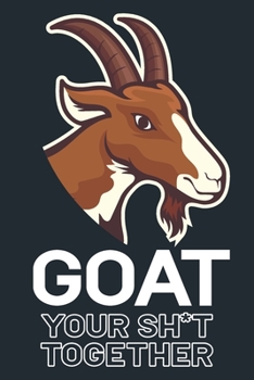 Paperback Goat Your Sh*t Together: Uniquely Designed Noebook Journal For The Goat Lover In Your Life. Book