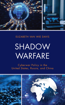 Hardcover Shadow Warfare: Cyberwar Policy in the United States, Russia and China Book