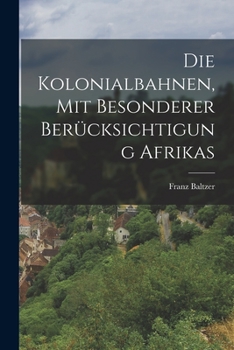 Paperback Die Kolonialbahnen, Mit Besonderer Berücksichtigung Afrikas [German] Book