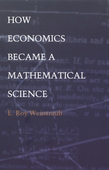 Hardcover How Economics Became a Mathematical Science Book