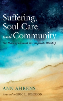 Paperback Suffering, Soul Care, and Community: The Place of Lament in Corporate Worship Book