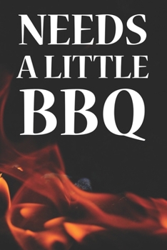 Paperback Needs A Little BBQ: Recipe Book To Write In Custom Barbecue Cooking Recipes Book