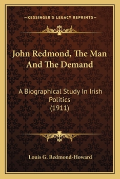 Paperback John Redmond, The Man And The Demand: A Biographical Study In Irish Politics (1911) Book