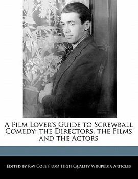 Paperback A Film Lover's Guide to Screwball Comedy: The Directors, the Films and the Actors Book