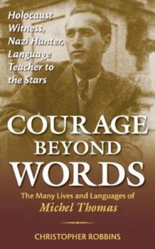 Paperback Courage Beyond Words: Holocaust Witness, Nazi Hunter, Language Teacher to the Stars: The Many Lives and Languages of Miche Book