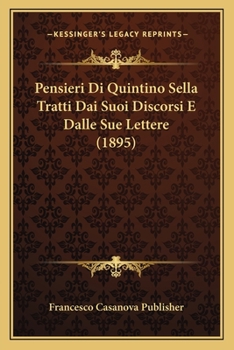 Paperback Pensieri Di Quintino Sella Tratti Dai Suoi Discorsi E Dalle Sue Lettere (1895) [Italian] Book