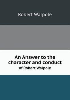 Paperback An Answer to the character and conduct of Robert Walpole Book