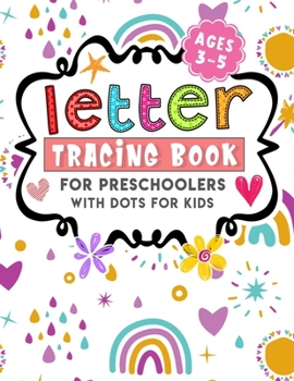 Letter Tracing Book For Preschoolers With Dots For Kids Ages 3 - 5: Tracing Letters Handwriting Activity Workbook For Preschool, (Preschool writing Workbook with Sight words for Pre K)