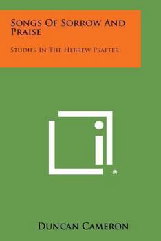 Paperback Songs of Sorrow and Praise: Studies in the Hebrew Psalter Book