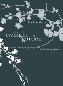 Hardcover Twilight Garden: A Guide to Enjoying Your Garden in the Evening Hours Book
