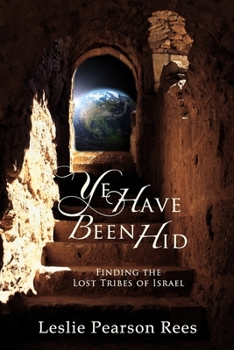Paperback Ye Have Been Hid: Finding the Lost Tribes of Israel Book