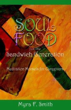 Paperback Soul Food for the Sandwich Generation: Meditation Morsels for Caregivers Book