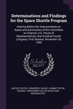 Determinations and Findings for the Space Shuttle Program: Hearing Before the Subcommittee on Space and Aeronautics of the Committee on Science, U.S. House of Representatives, One Hundred Fourth Congr