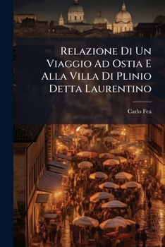 Paperback Relazione Di Un Viaggio Ad Ostia E Alla Villa Di Plinio Detta Laurentino [Italian] Book
