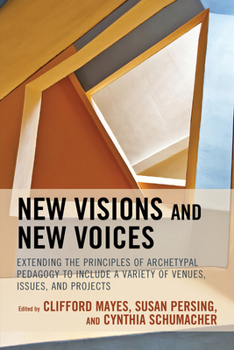 Paperback New Visions and New Voices: Extending the Principles of Archetypal Pedagogy to Include a Variety of Venues, Issues, and Projects Book