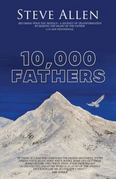 Paperback 10,000 Fathers: Becoming what you behold - a journey of transformation by seeking the heart of the Father. A 31-day devotional. Book