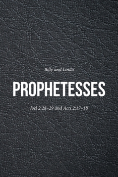 Paperback Prophetesses: Joel 2:28-29 and Acts 2:17-18 Book