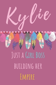 Kylie. Just A Girl Boss Building Her Empire: Beautiful Personalised Motivational Feathers Bohemian Notebook/Journal/Diary To Write In For Women, ... (Composition Notebook 110 Lined Pages, 6x9)