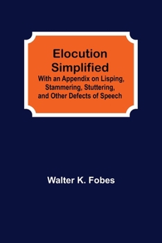 Paperback Elocution Simplified; With an Appendix on Lisping, Stammering, Stuttering, and Other Defects of Speech. Book