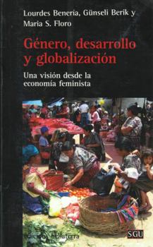 GENERO, DESARROLLO Y GLOBALIZACION: Una visión desde la economía feminista