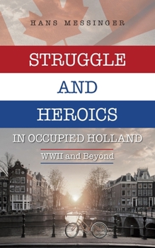 Paperback Struggle and Heroics in Occupied Holland: WWII and Beyond Book