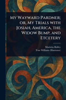 Paperback My Wayward Pardner; or, My Trials With Josiah, America, the Widow Bump, and Etcetery Book