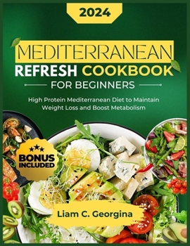 Paperback Mediterranean Latest Refresh Cookbook for Beginners 2024: High Protein Mediterranean Diet to Maintain Weight Loss and Boost Metabolism Book