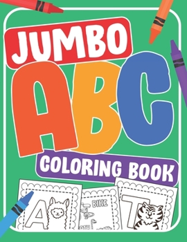 Paperback Jumbo ABC Coloring Book: Bumper Alphabet coloring book for kids ages 2-4. Color The Alphabet From A - Z with this Toddler ABC coloring book