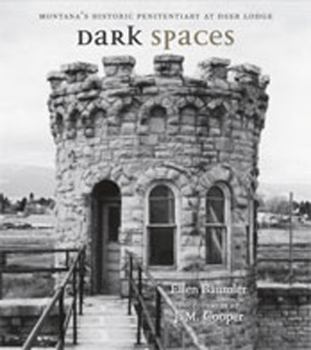 Paperback Dark Spaces: Montana's Historic Penitentiary at Deer Lodge Book