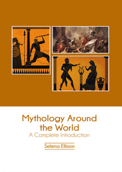 Hardcover Mythology Around the World: A Complete Introduction Book