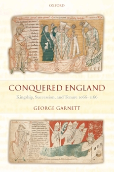 Hardcover Conquered England: Kingship, Succession, and Tenure, 1066-1166 Book