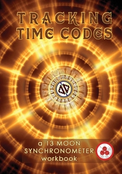 Paperback Tracking Time Codes: a 13 Moon Calendar and Dreamspell Workbook Book