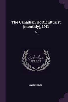 Paperback The Canadian Horticulturist [monthly], 1911: 34 Book