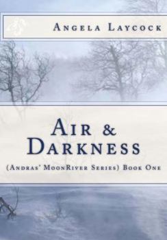 Air & Darkness (( Andras' MoonRiver Series) Book 1) (Volume 1)