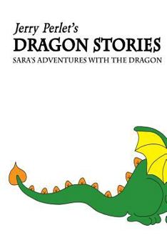 Paperback Jerry Perlet's Dragon Stories: Sara's Adventures with the Dragon Book